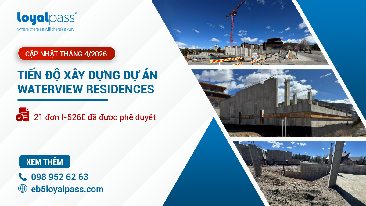Tiến độ xây dựng và xét duyệt hồ sơ I-526E Dự án ưu tiên Waterview Residences- Trung tâm vùng CanAm: Cập nhật tháng 4/2026